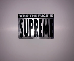 Who The Fuck Is Supreme Sticker